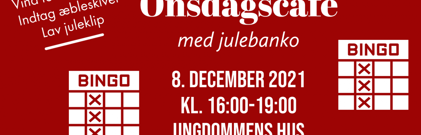 Onsdagscafé med julebanko d. 8. december i Ungdommens Hus